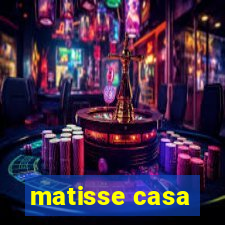 matisse casa